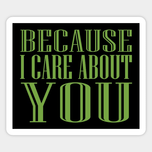 Because I Care About You! Magnet by VellArt